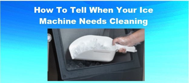 How To Tell When Your Ice Machine Needs Cleaning